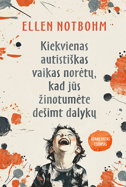 Knyga „Kiekvienas autistiškas vaikas norėtų, kad jūs žinotumėte dešimt dalykų“: aiškūs patarimai, kaip bendrauti su autistišku vaiku