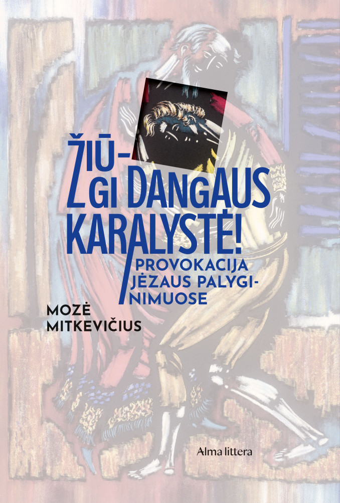 „Žiū – gi Dangaus Karalystė! Provokacija Jėzaus palyginimuose“.